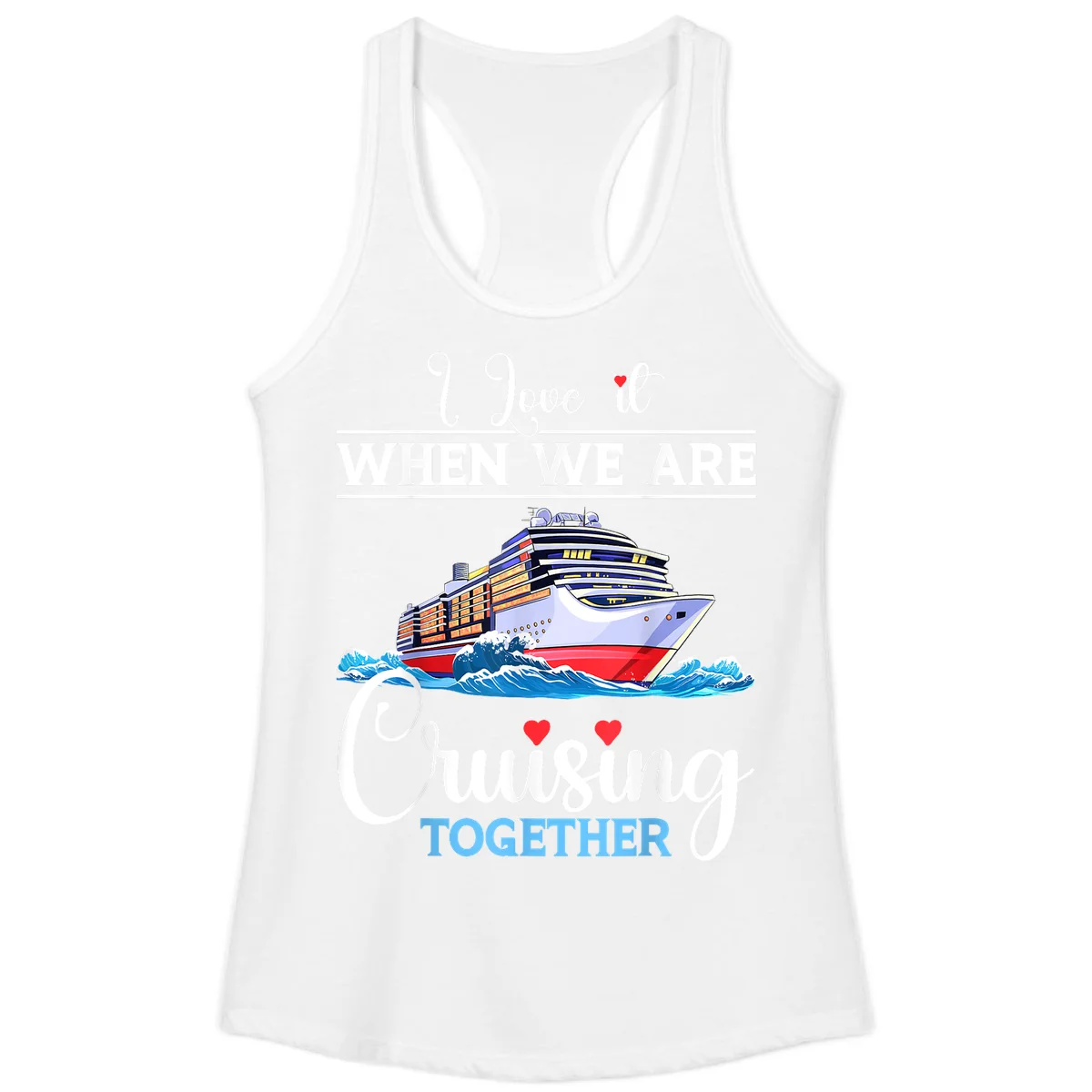 I Love It When We Are Cruising Together Ladies Tank in White