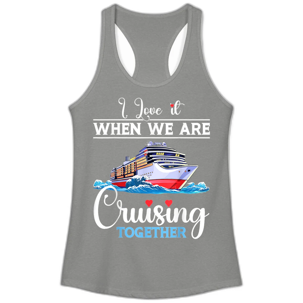 I Love It When We Are Cruising Together Ladies Tank in Heather Grey