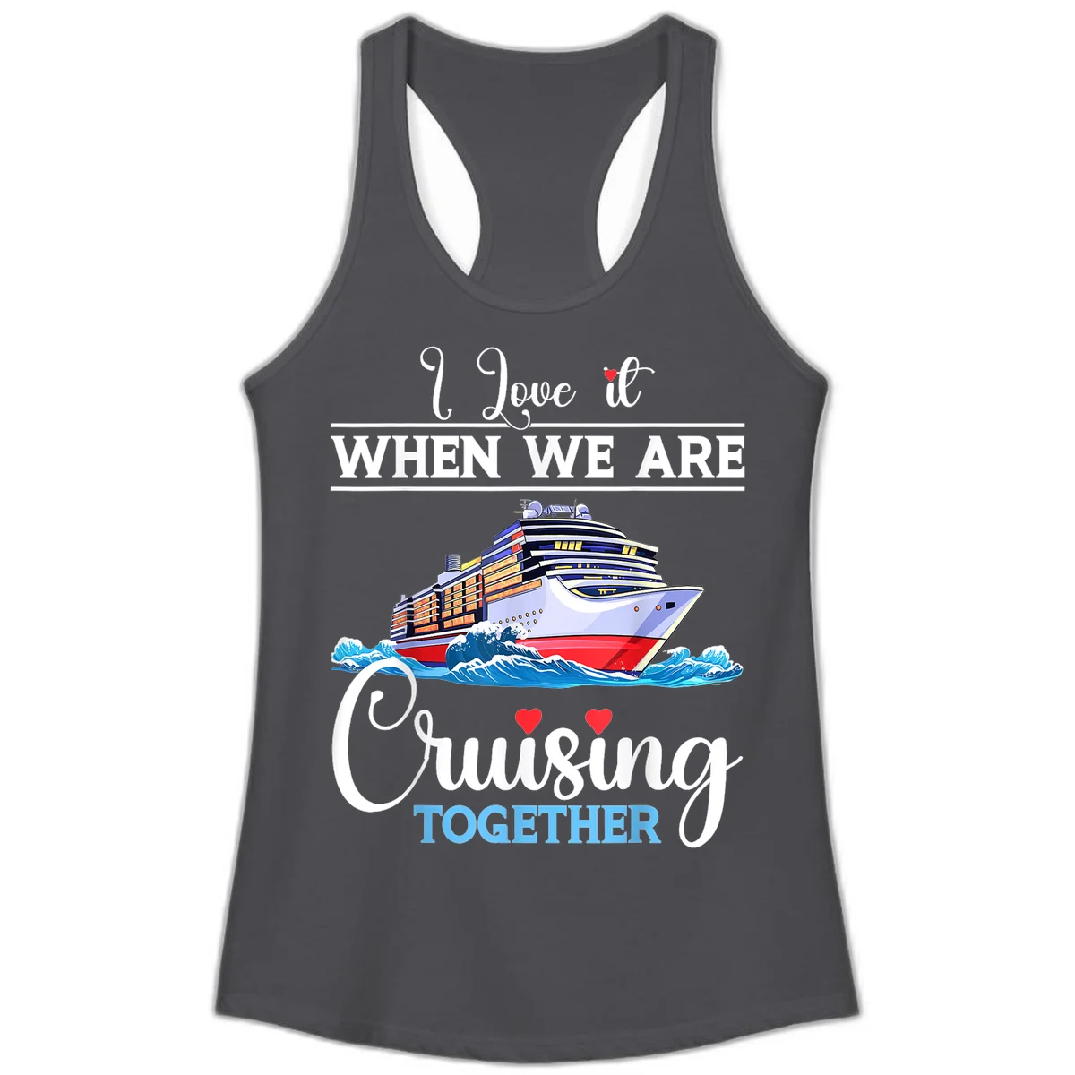 I Love It When We Are Cruising Together Ladies Tank in Solid Dark Gray