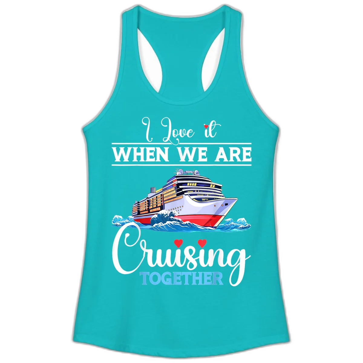 I Love It When We Are Cruising Together Ladies Tank in Tahiti Blue