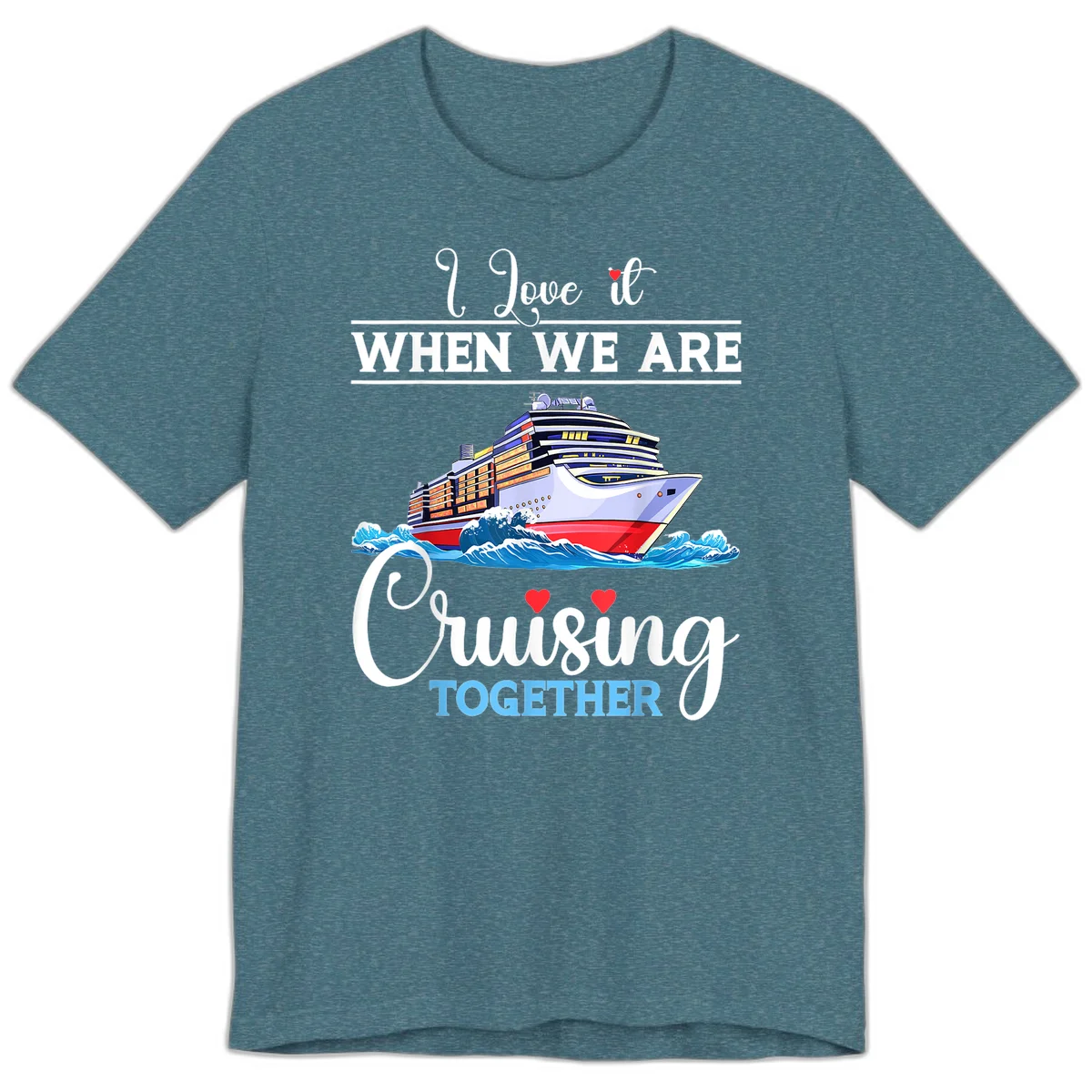 I Love It When We Are Cruising Together Premium T-Shirt in Heather Deep Teal