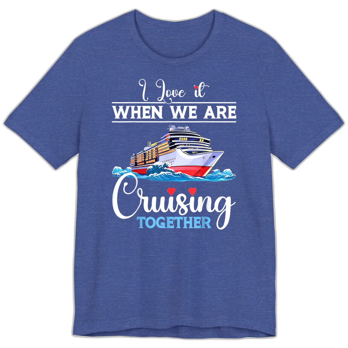 I Love It When We Are Cruising Together Premium T-Shirt in Heather True Royal
