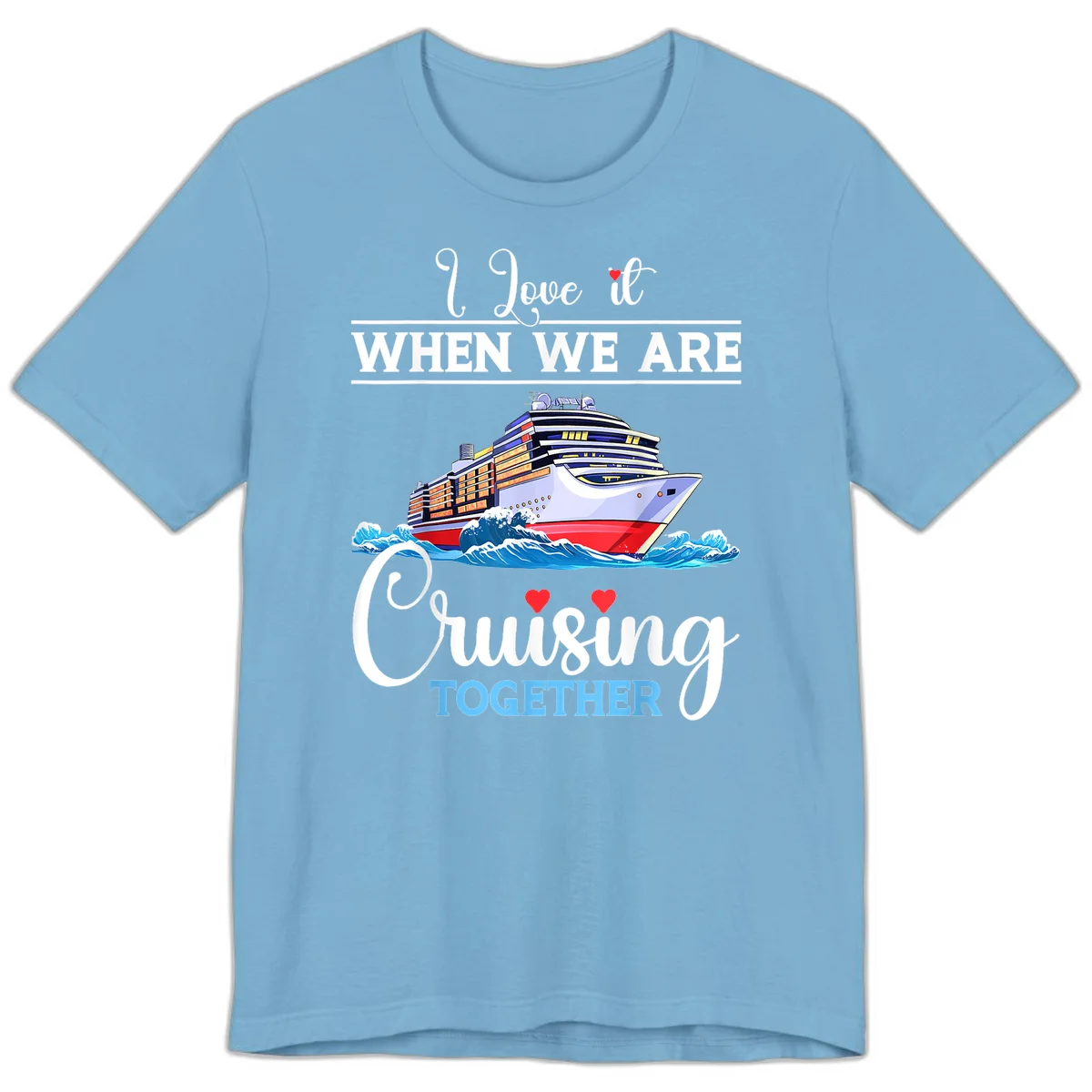 I Love It When We Are Cruising Together Premium T-Shirt in Ocean Blue