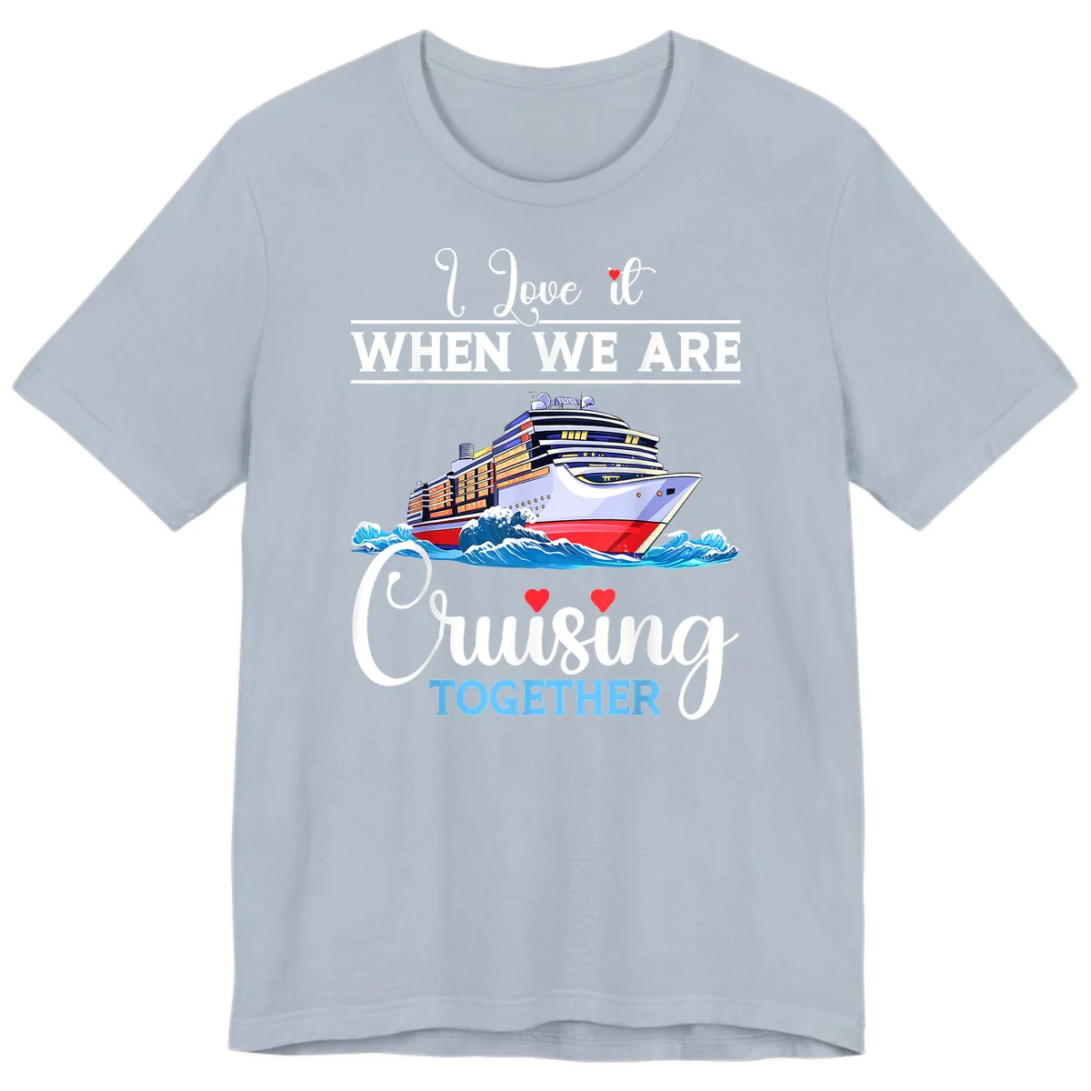 I Love It When We Are Cruising Together Premium T-Shirt in Light Blue