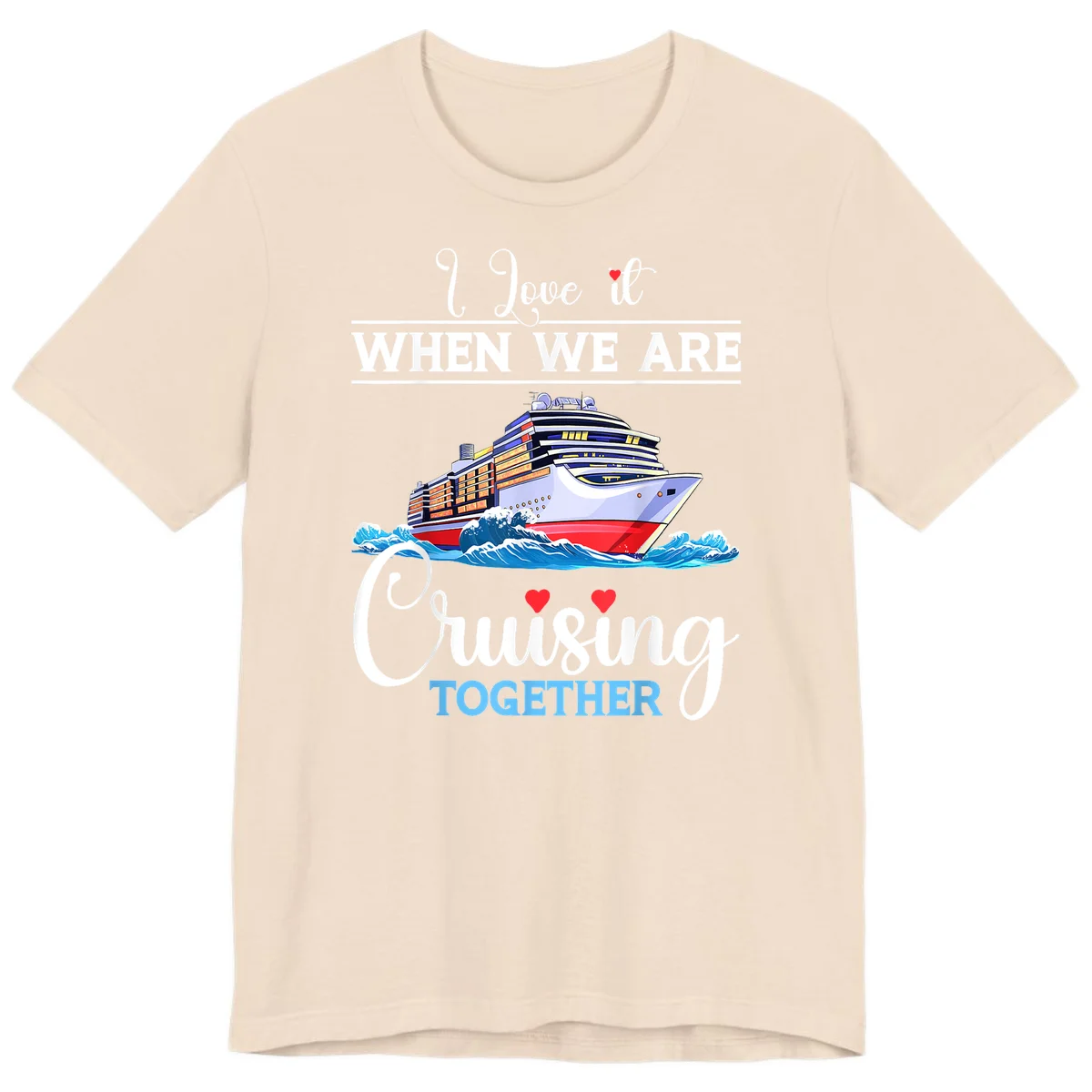 I Love It When We Are Cruising Together Premium T-Shirt in Soft Cream