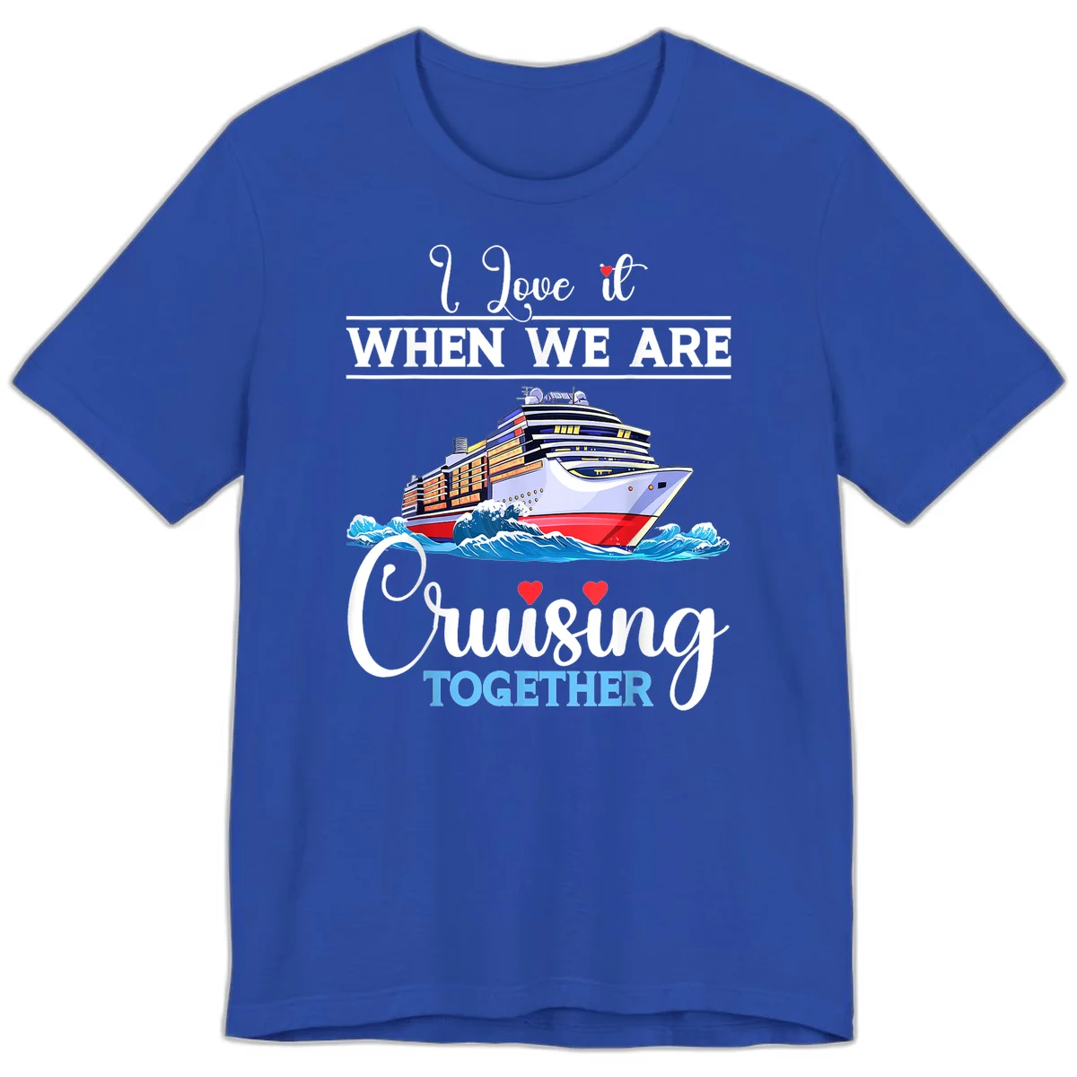 I Love It When We Are Cruising Together Premium T-Shirt in True Royal