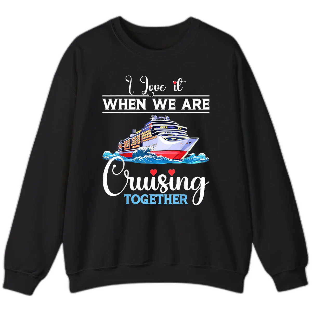 I Love It When We Are Cruising Together Sweatshirt in Black