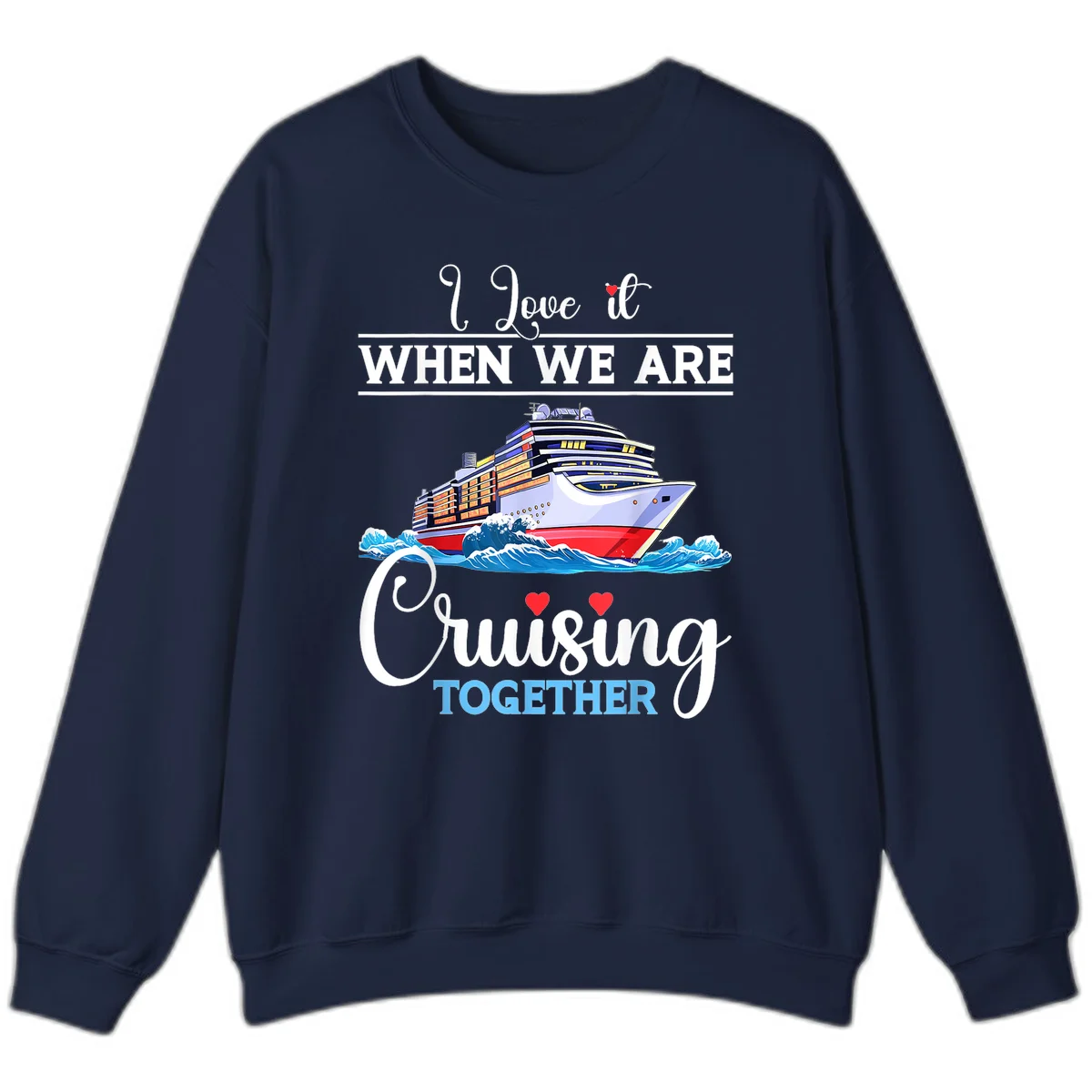 I Love It When We Are Cruising Together Sweatshirt in Navy