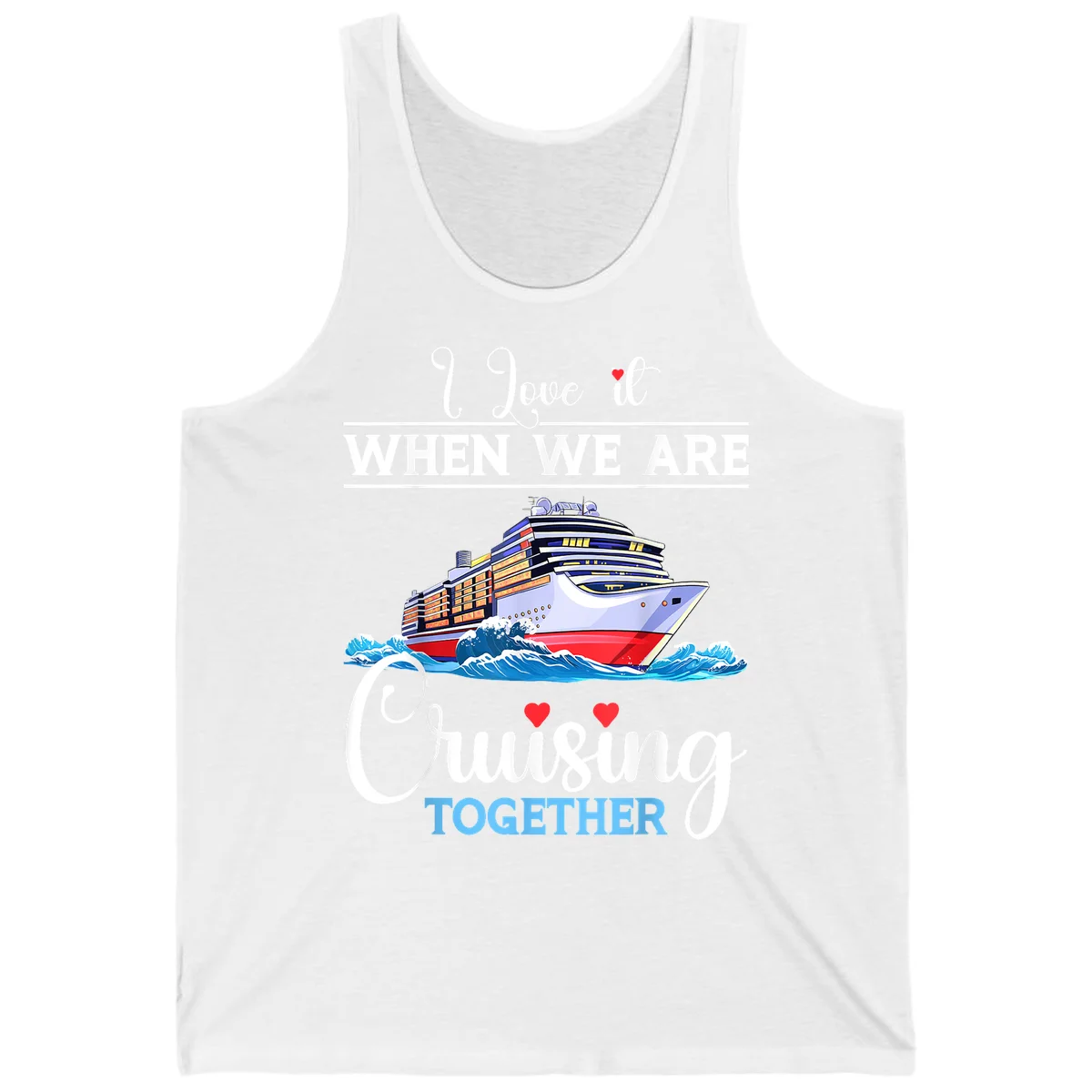 I Love It When We Are Cruising Together Tank in White
