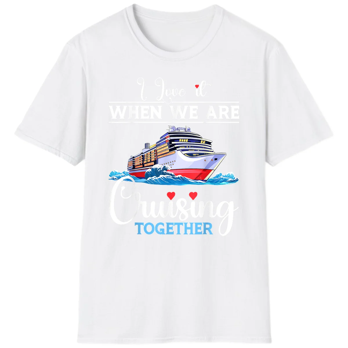 I Love It When We Are Cruising Together T-Shirt in White