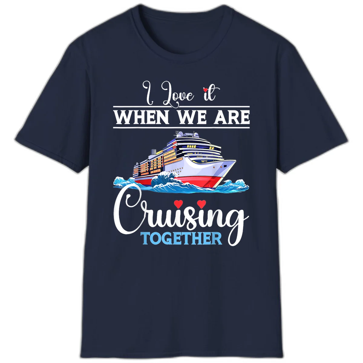 I Love It When We Are Cruising Together T-Shirt in Navy
