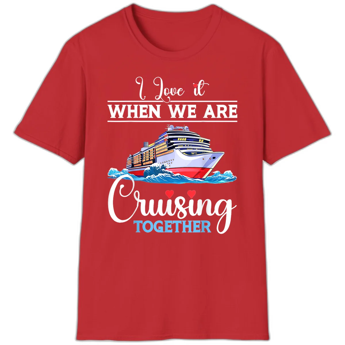 I Love It When We Are Cruising Together T-Shirt in Red