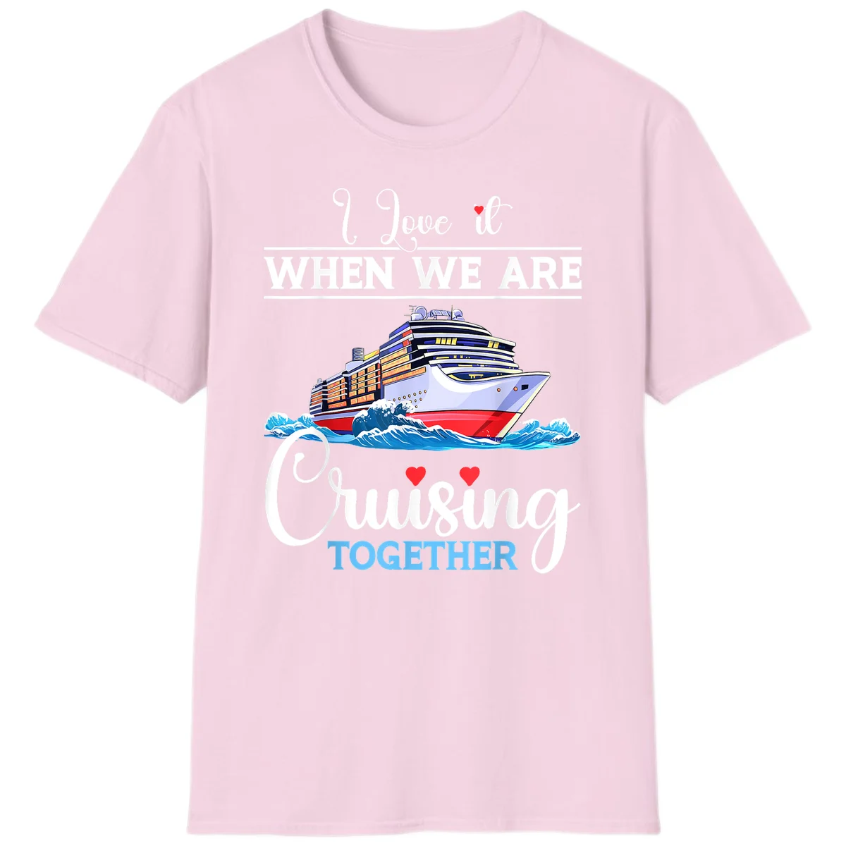 I Love It When We Are Cruising Together T-Shirt in Light Pink