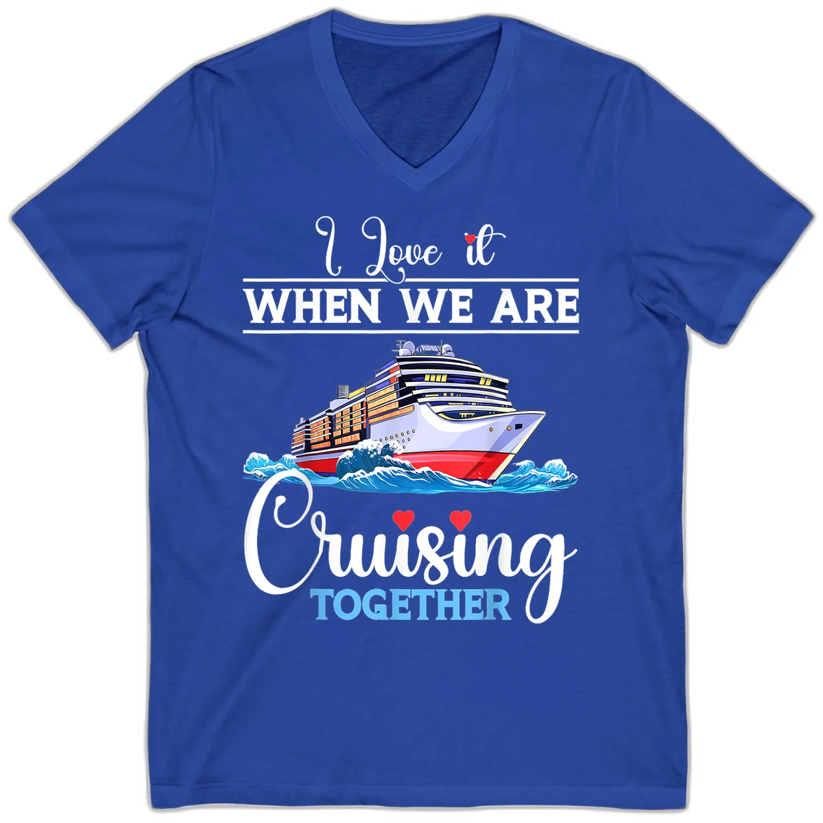 I Love It When We Are Cruising Together V-Neck in True Royal