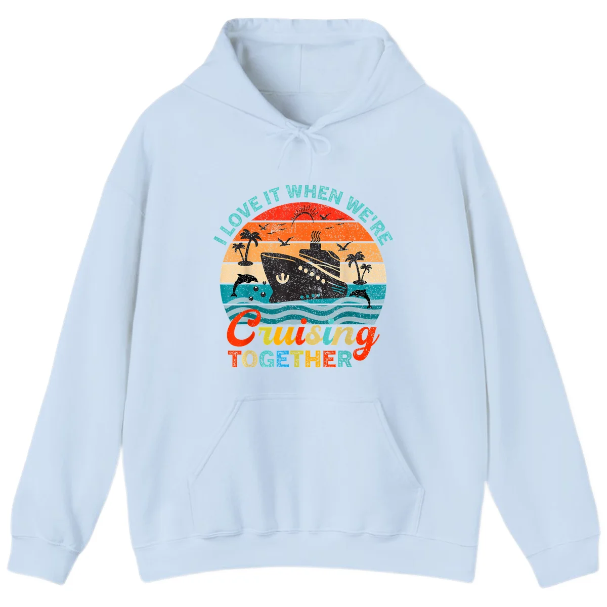 I Love It When We're Cruising Together Hoodie in Light Blue
