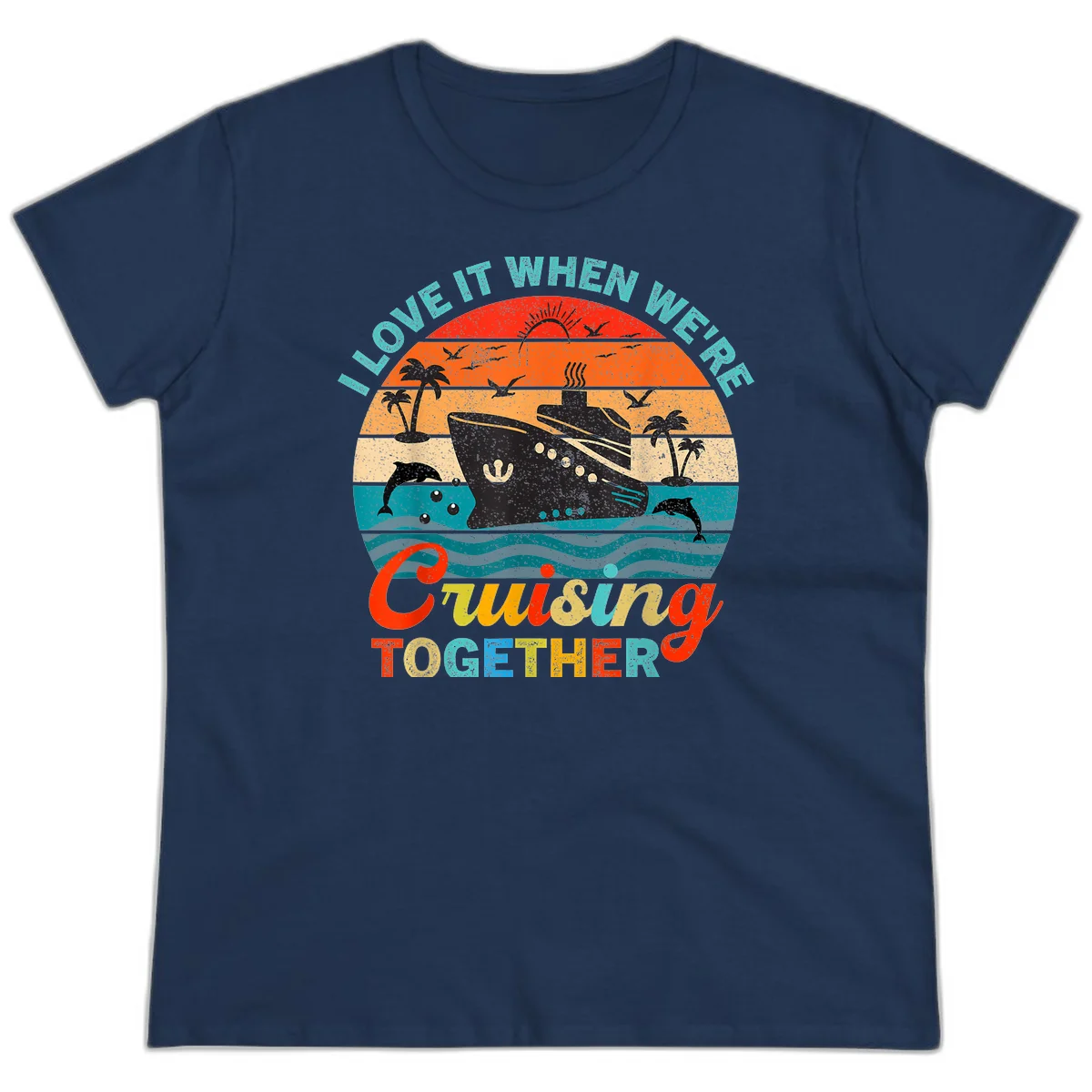 I Love It When We're Cruising Together Ladies Tee in Navy