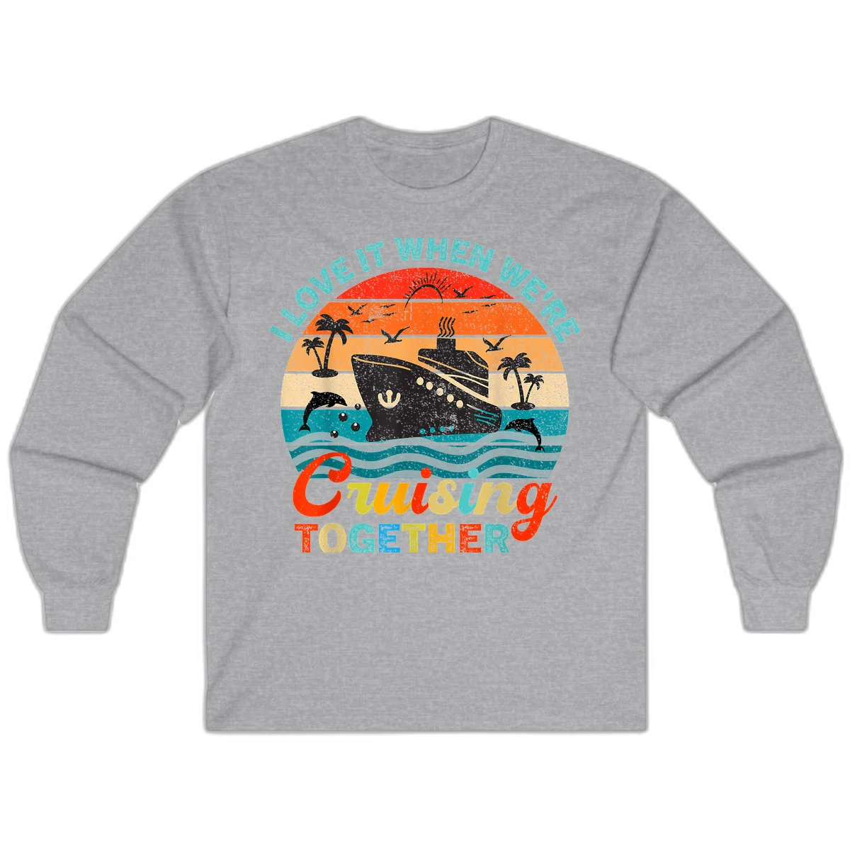 I Love It When We're Cruising Together Long Sleeve in Sport Grey