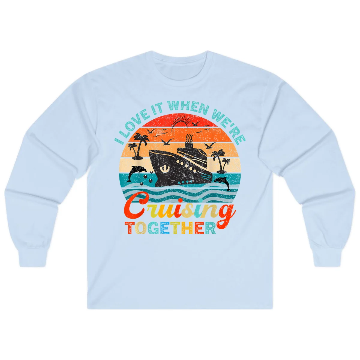 I Love It When We're Cruising Together Long Sleeve in Light Blue
