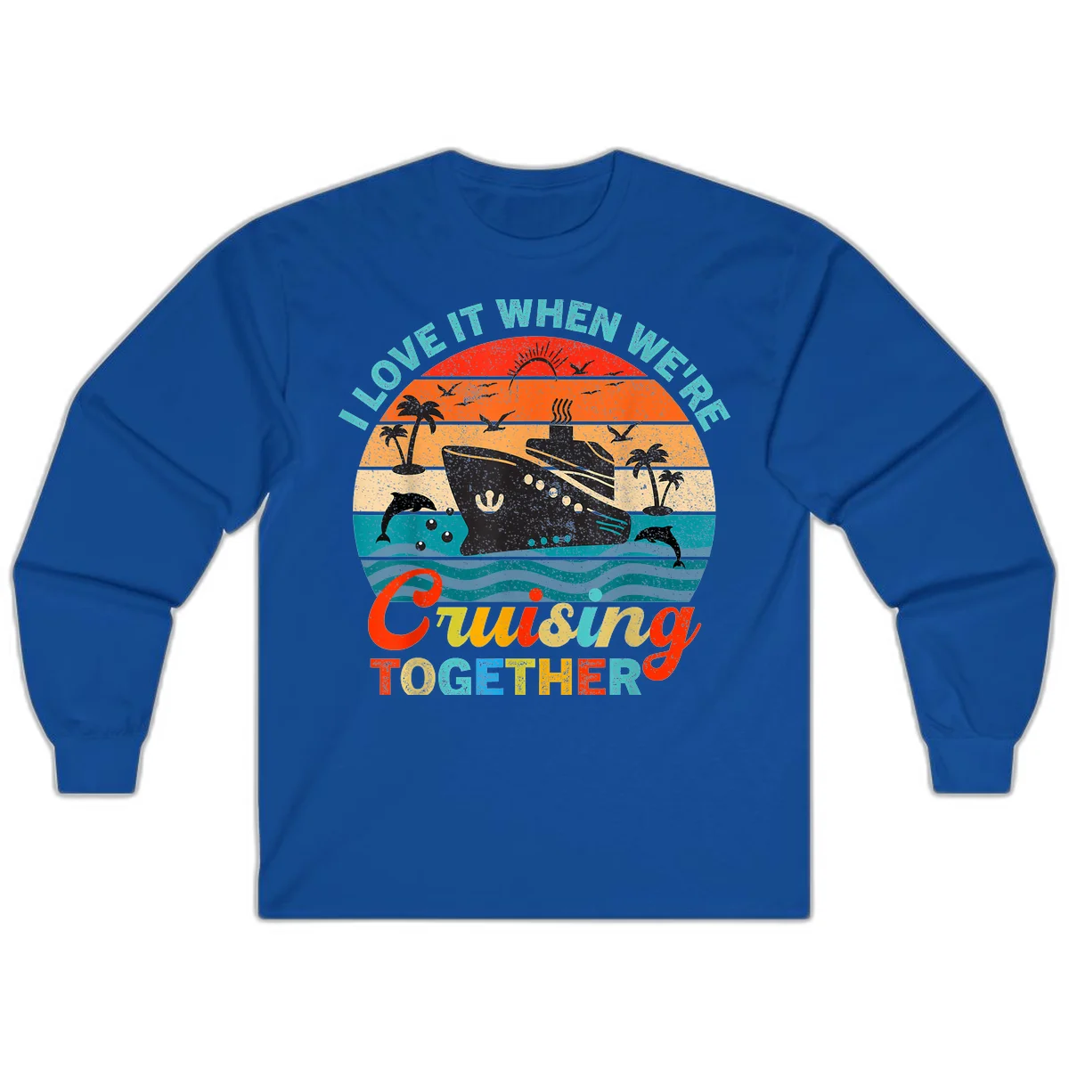 I Love It When We're Cruising Together Long Sleeve in Royal