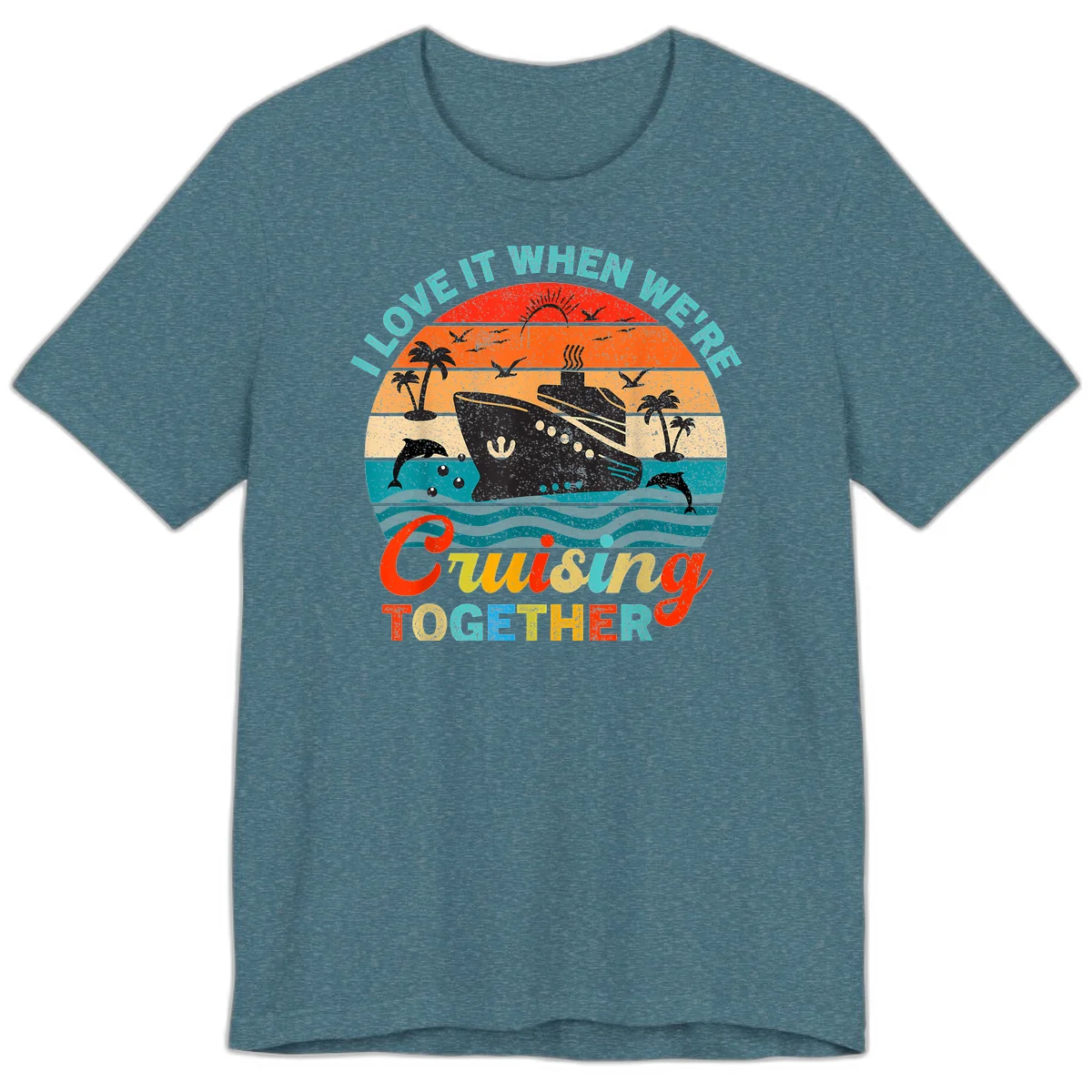 I Love It When We're Cruising Together Premium T-Shirt in Heather Deep Teal