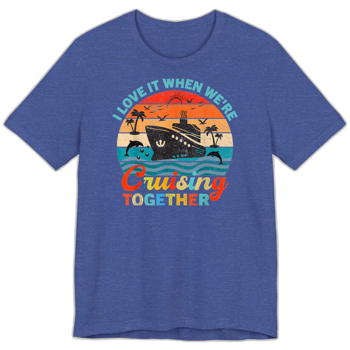 I Love It When We're Cruising Together Premium T-Shirt in Heather True Royal