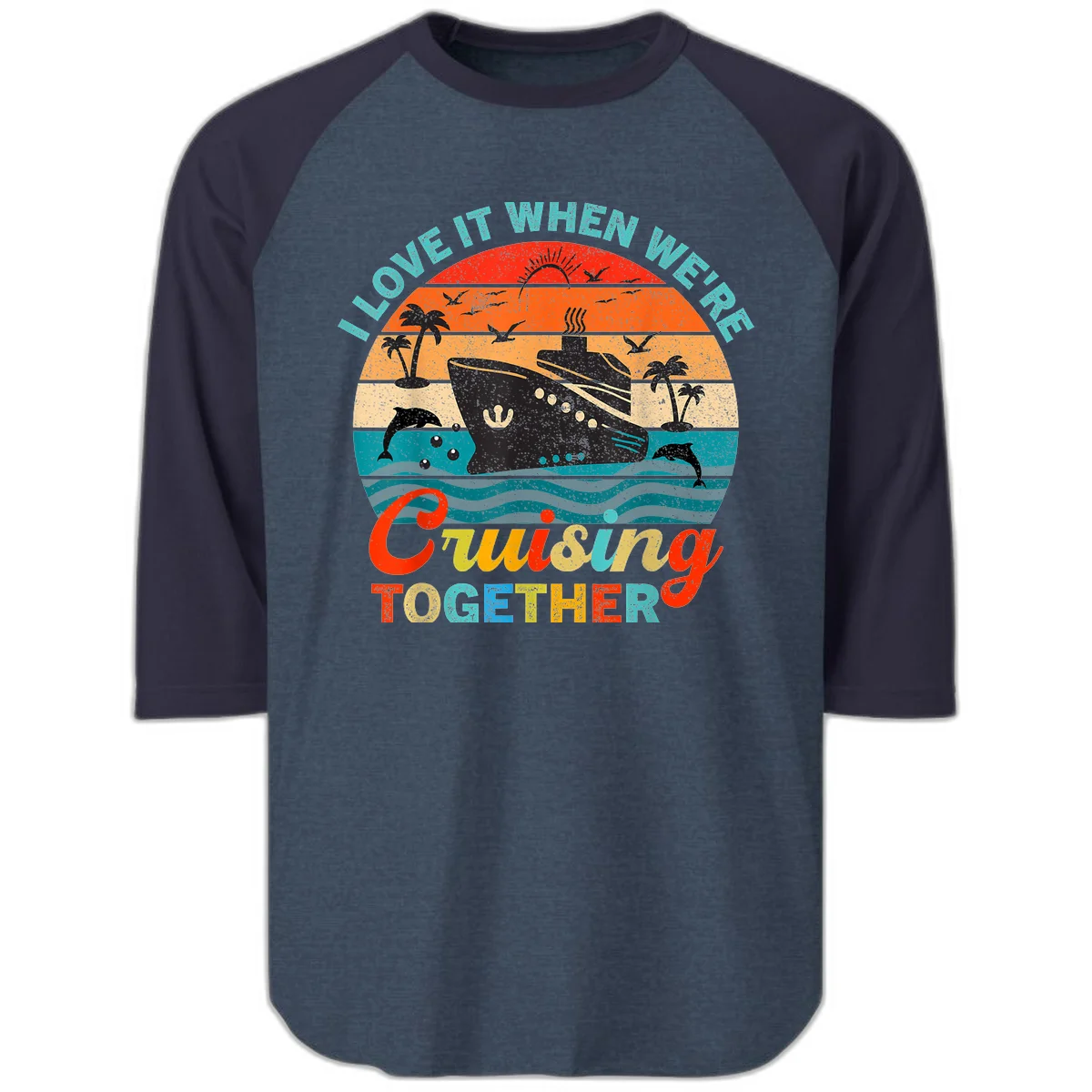 I Love It When We're Cruising Together Raglan 3/4 in Heather Denim Navy
