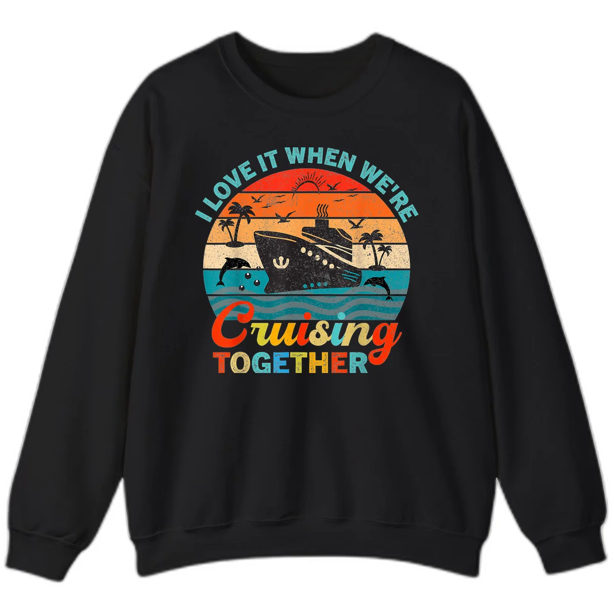 I Love It When We're Cruising Together Sweatshirt in Black