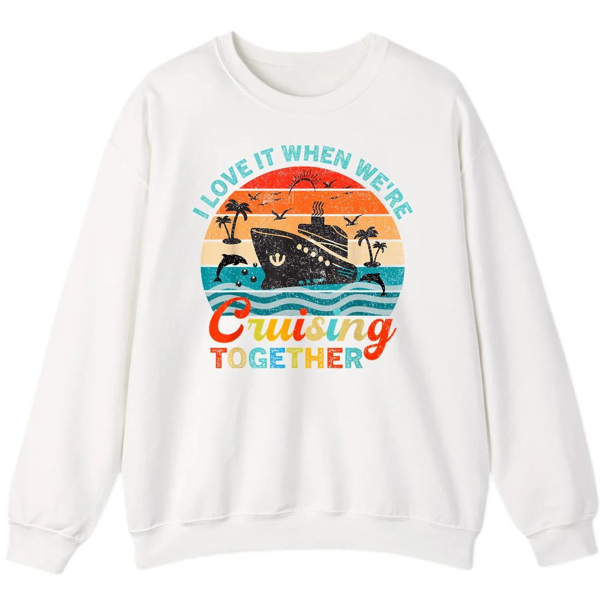 I Love It When We're Cruising Together Sweatshirt in White