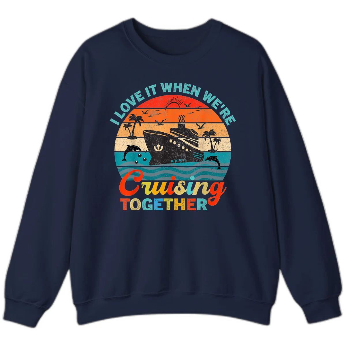 I Love It When We're Cruising Together Sweatshirt in Navy