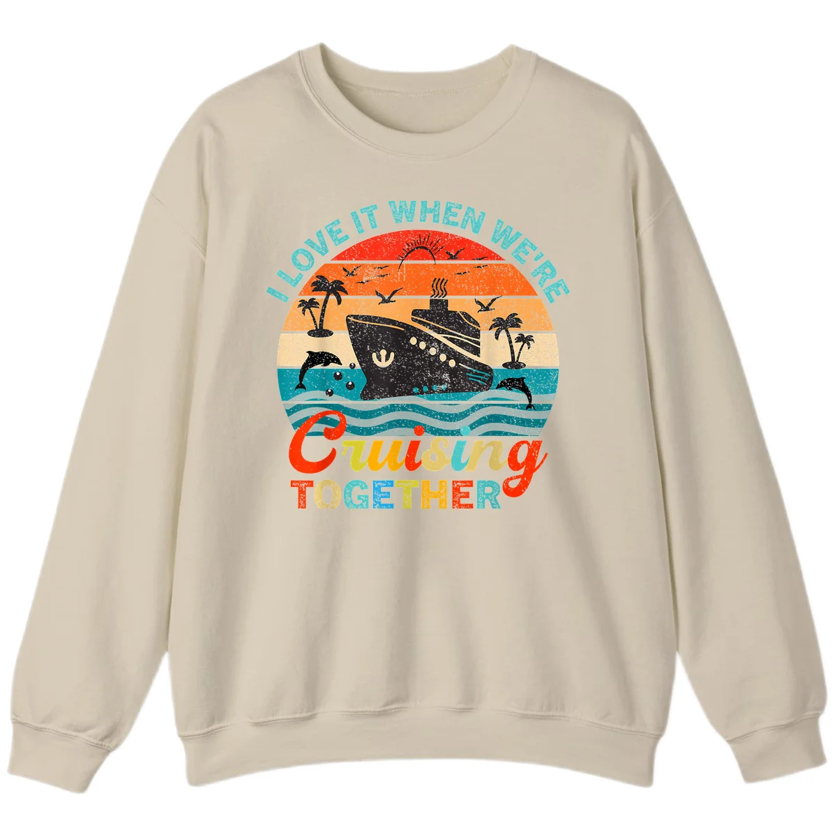 I Love It When We're Cruising Together Sweatshirt in Sand