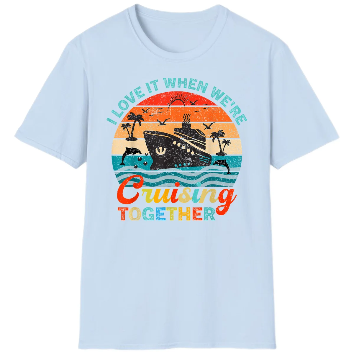 I Love It When We're Cruising Together T-Shirt in Light Blue