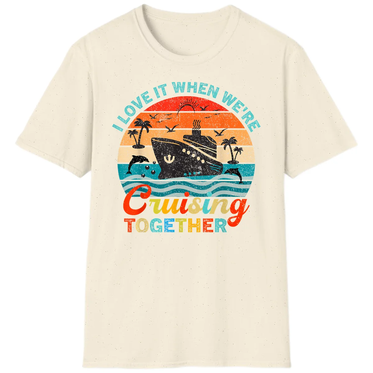 I Love It When We're Cruising Together T-Shirt in Natural
