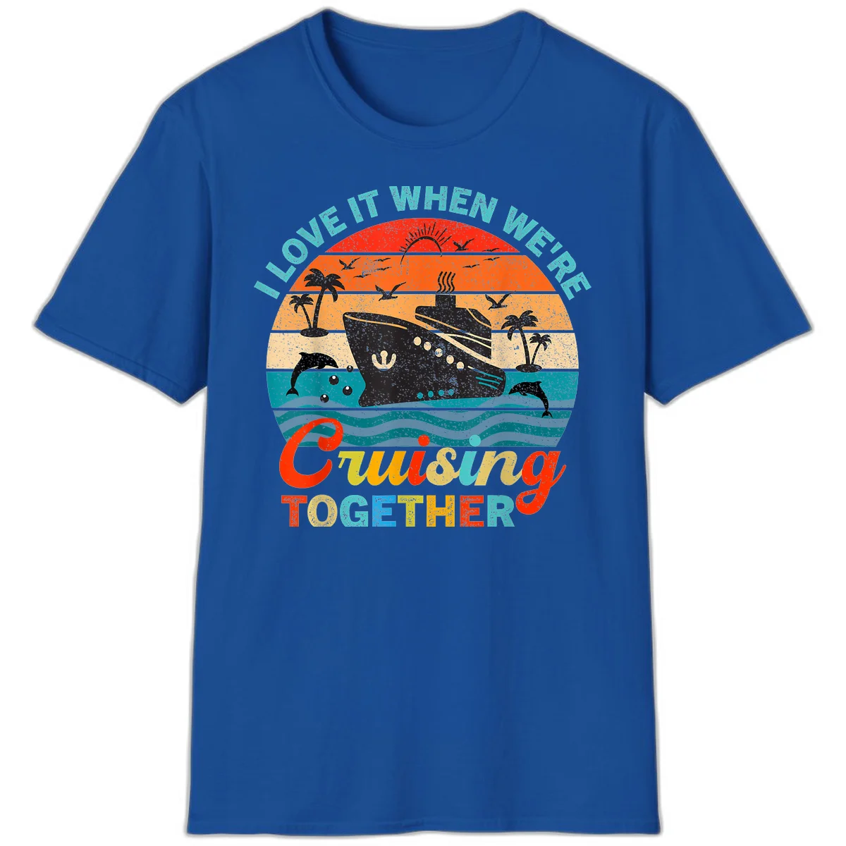 I Love It When We're Cruising Together T-Shirt in Royal