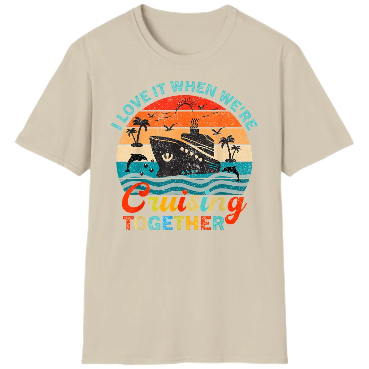 I Love It When We're Cruising Together T-Shirt in Sand