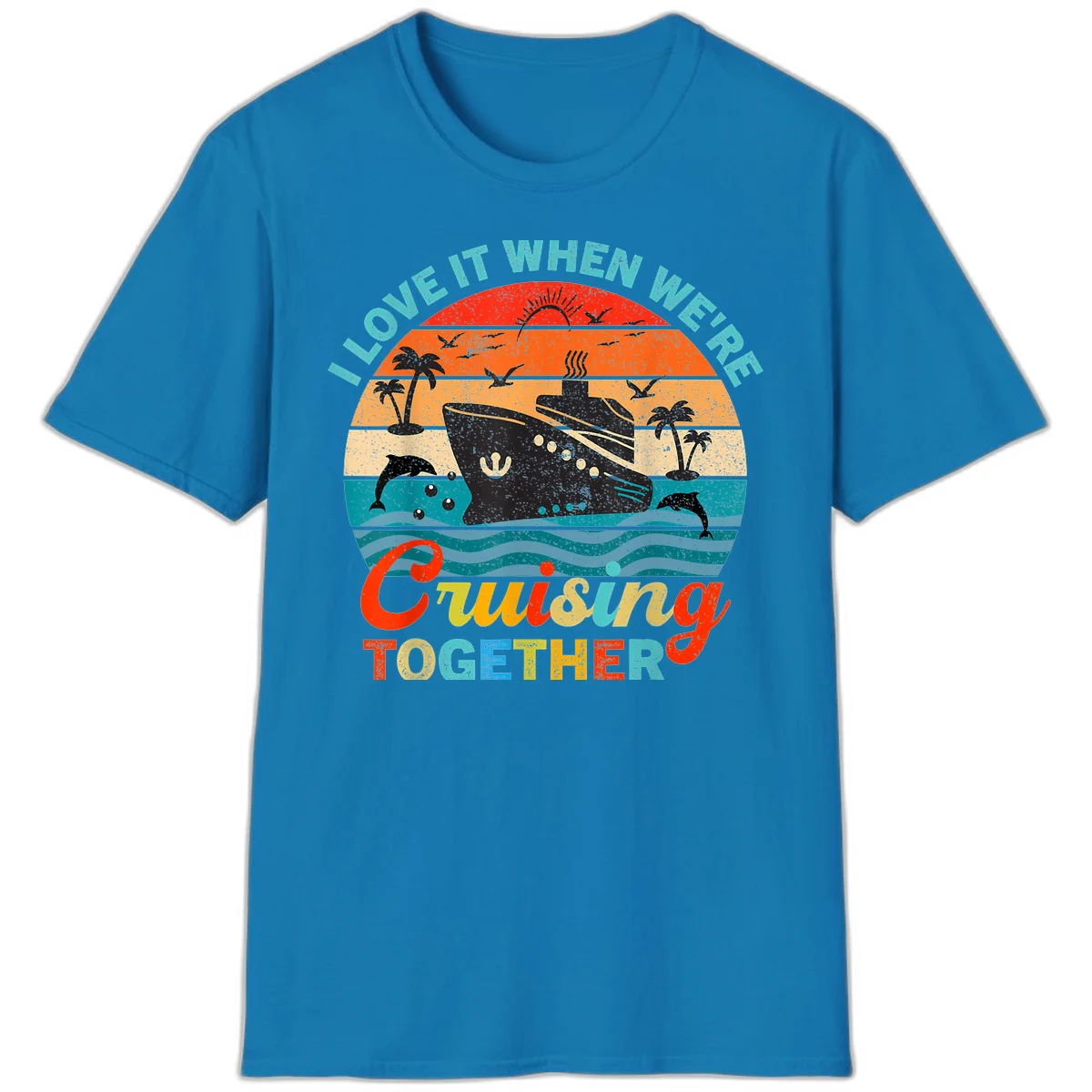 I Love It When We're Cruising Together T-Shirt in Sapphire