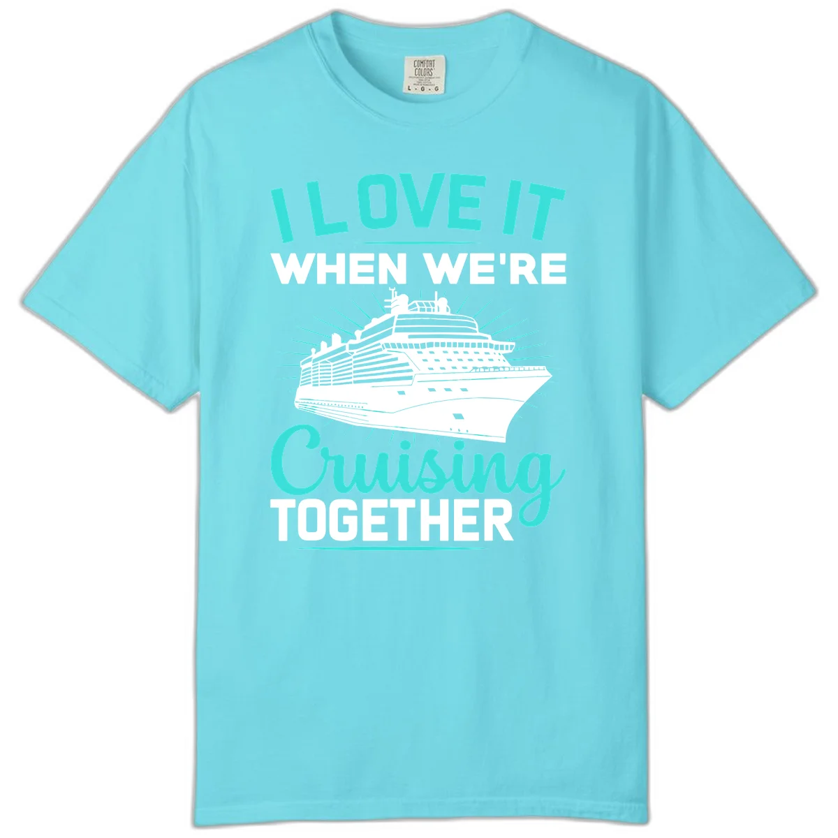 I Love It When We're Cruising Together Comfort Color in Lagoon Blue