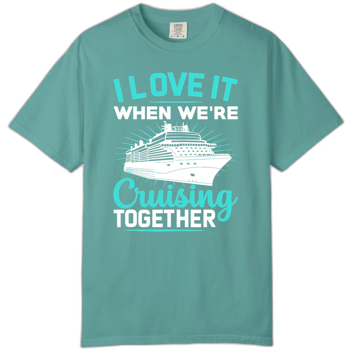 I Love It When We're Cruising Together Comfort Color in Seafoam