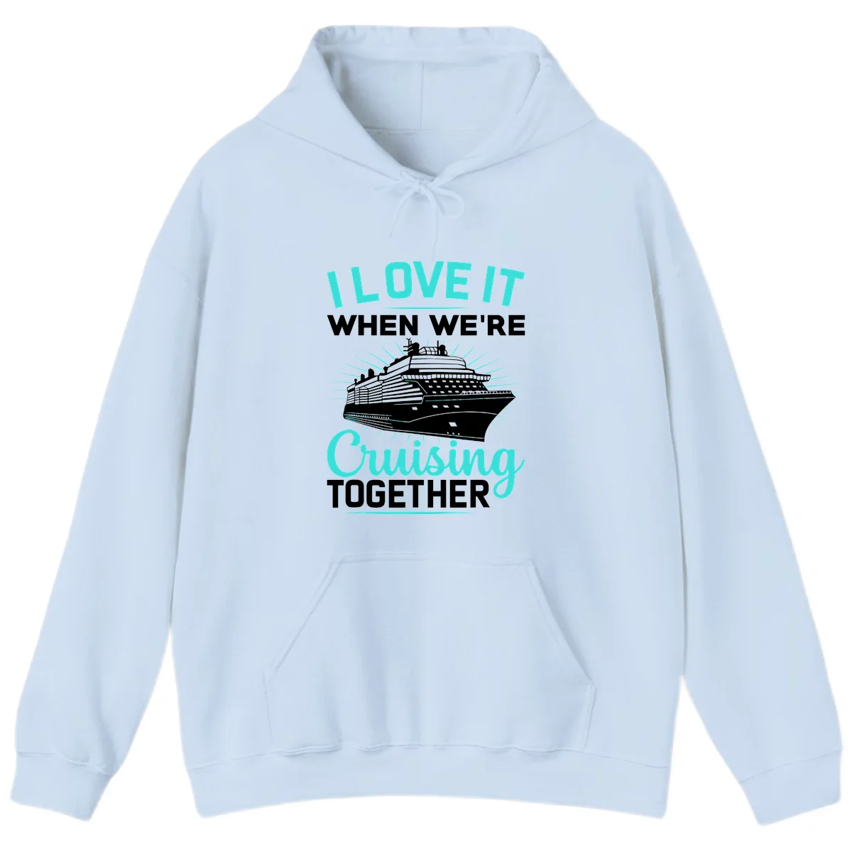 I Love It When We're Cruising Together Hoodie in Light Blue