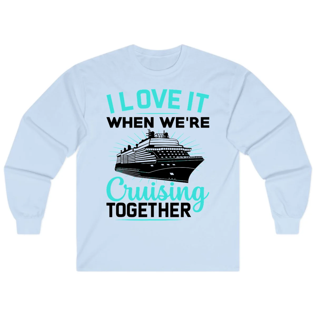 I Love It When We're Cruising Together Long Sleeve in Light Blue