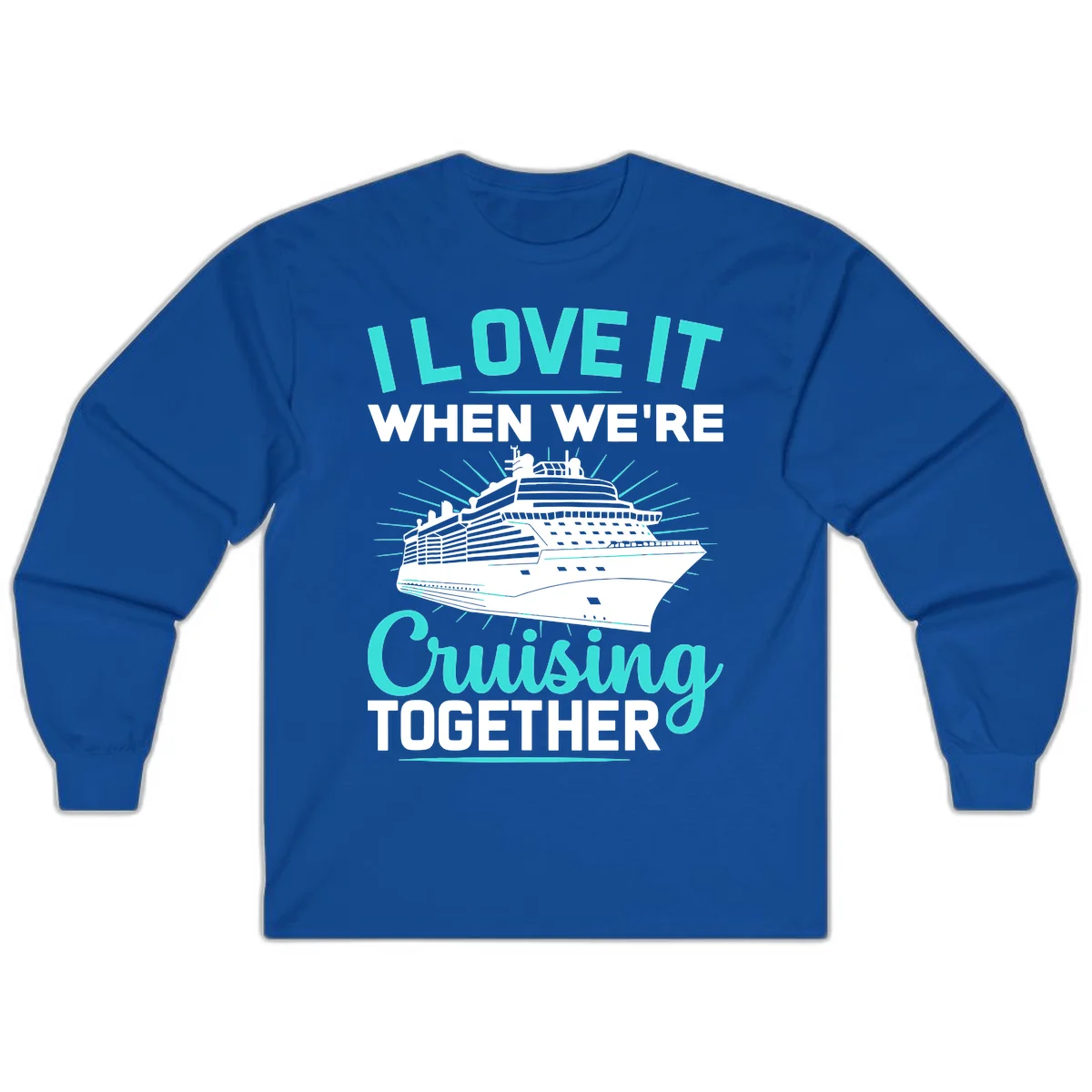 I Love It When We're Cruising Together Long Sleeve in Royal