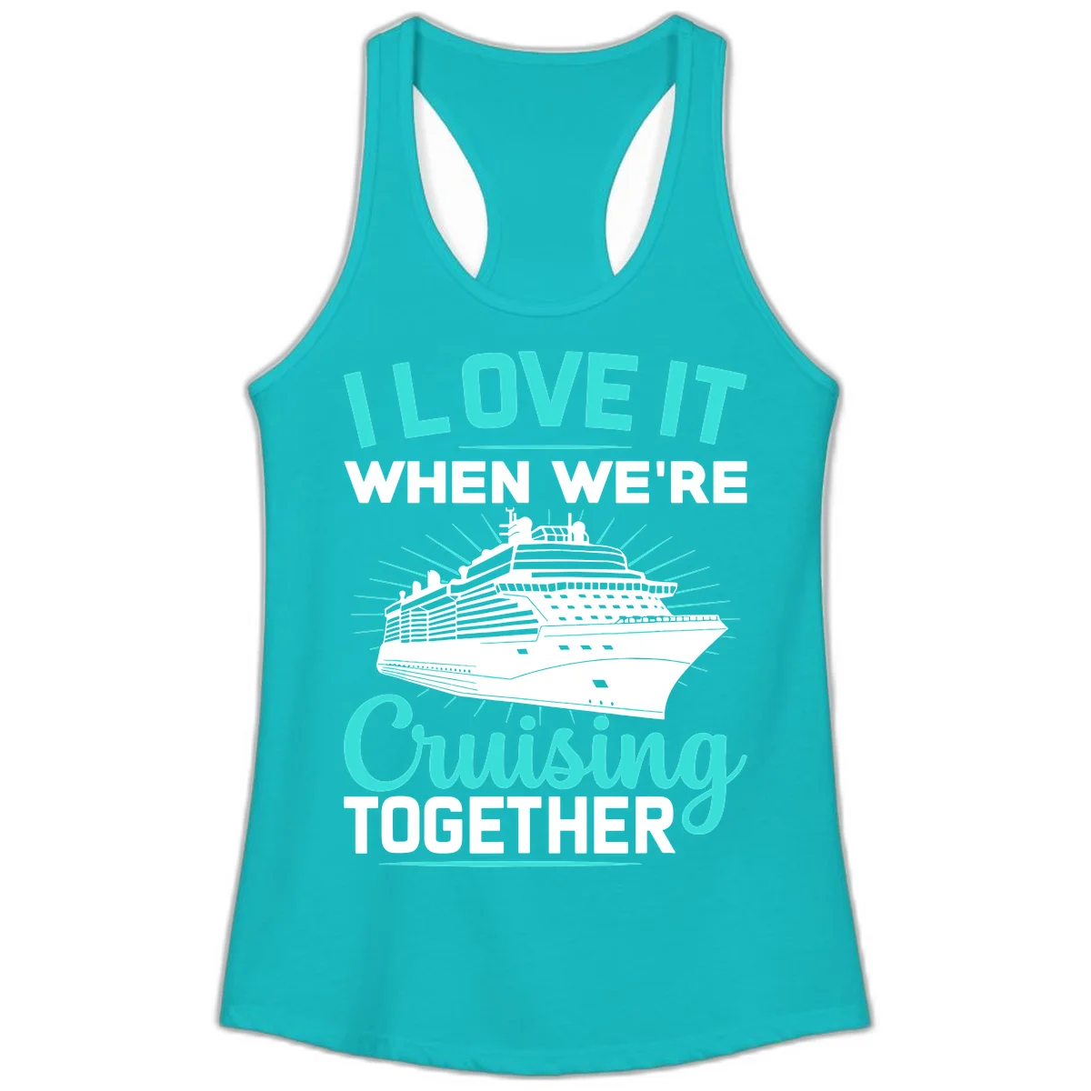 I Love It When We're Cruising Together Ladies Tank in Tahiti Blue