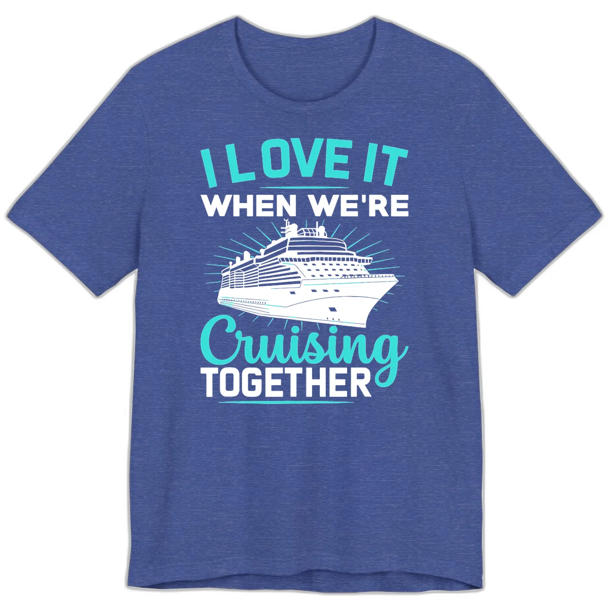I Love It When We're Cruising Together Premium T-Shirt in Heather True Royal