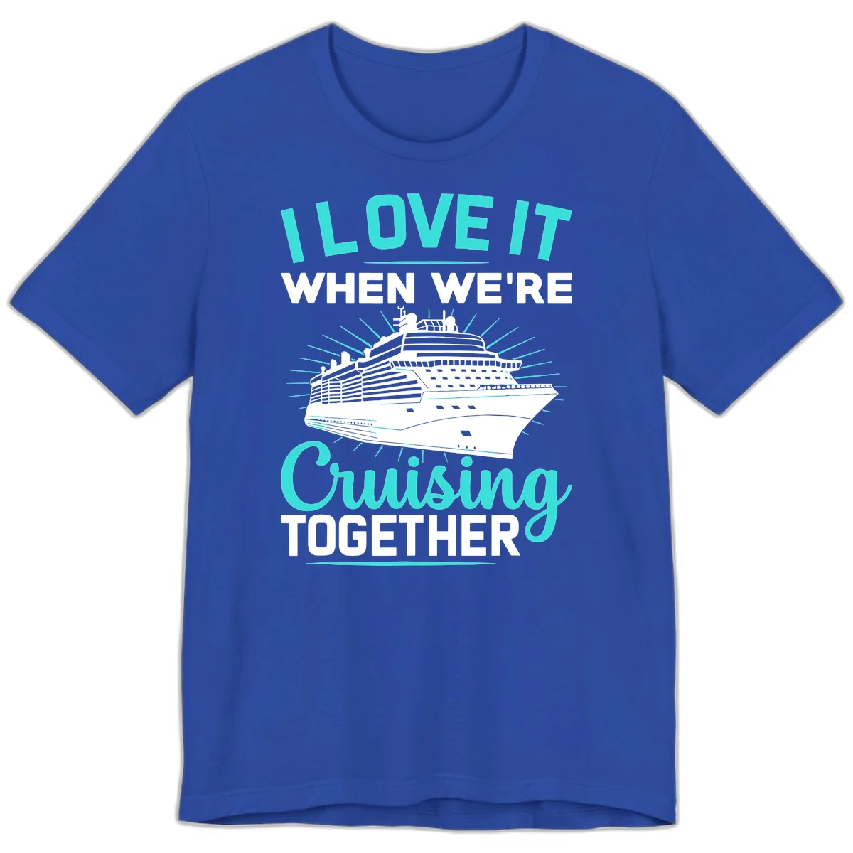 I Love It When We're Cruising Together Premium T-Shirt in True Royal