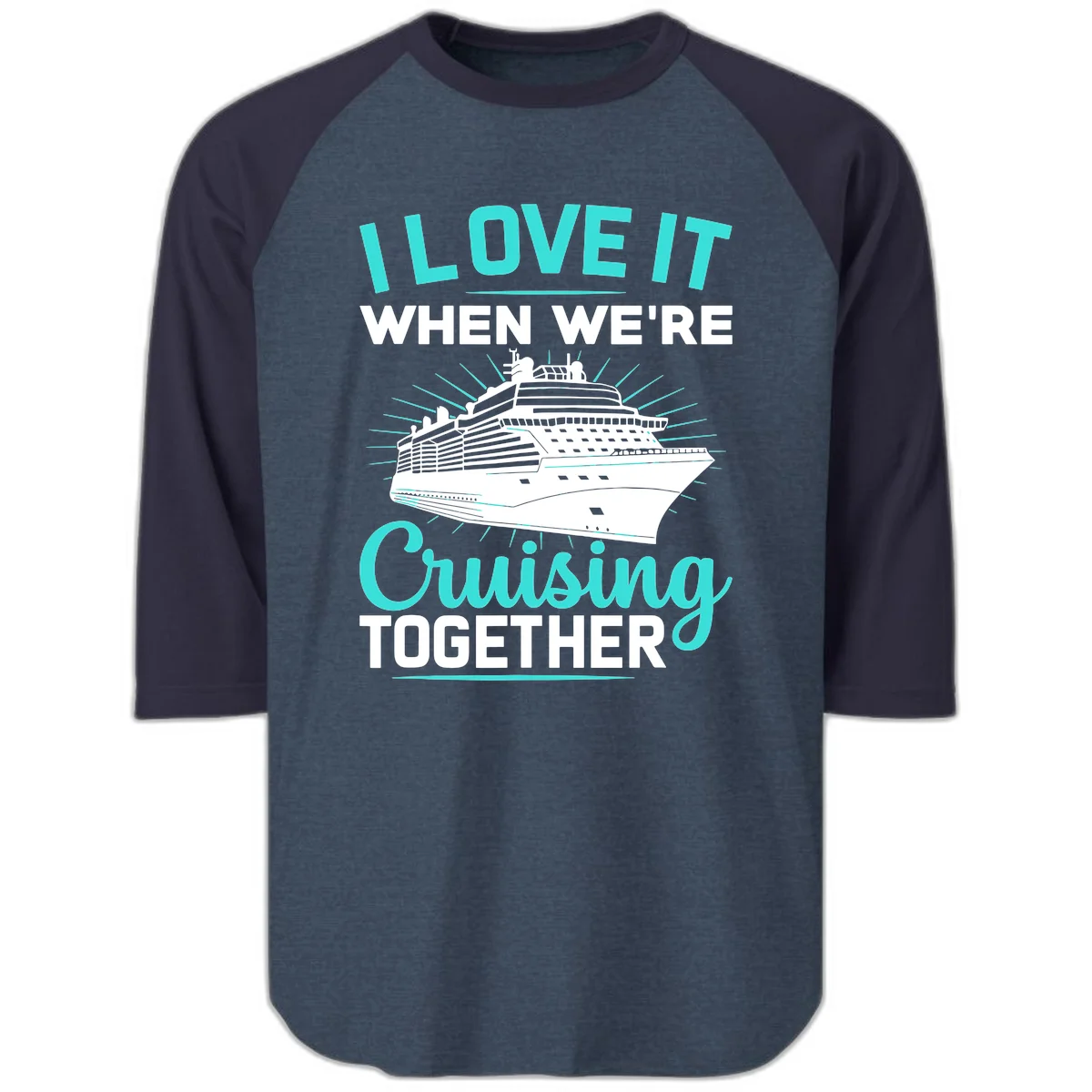I Love It When We're Cruising Together Raglan 3/4 in Heather Denim Navy