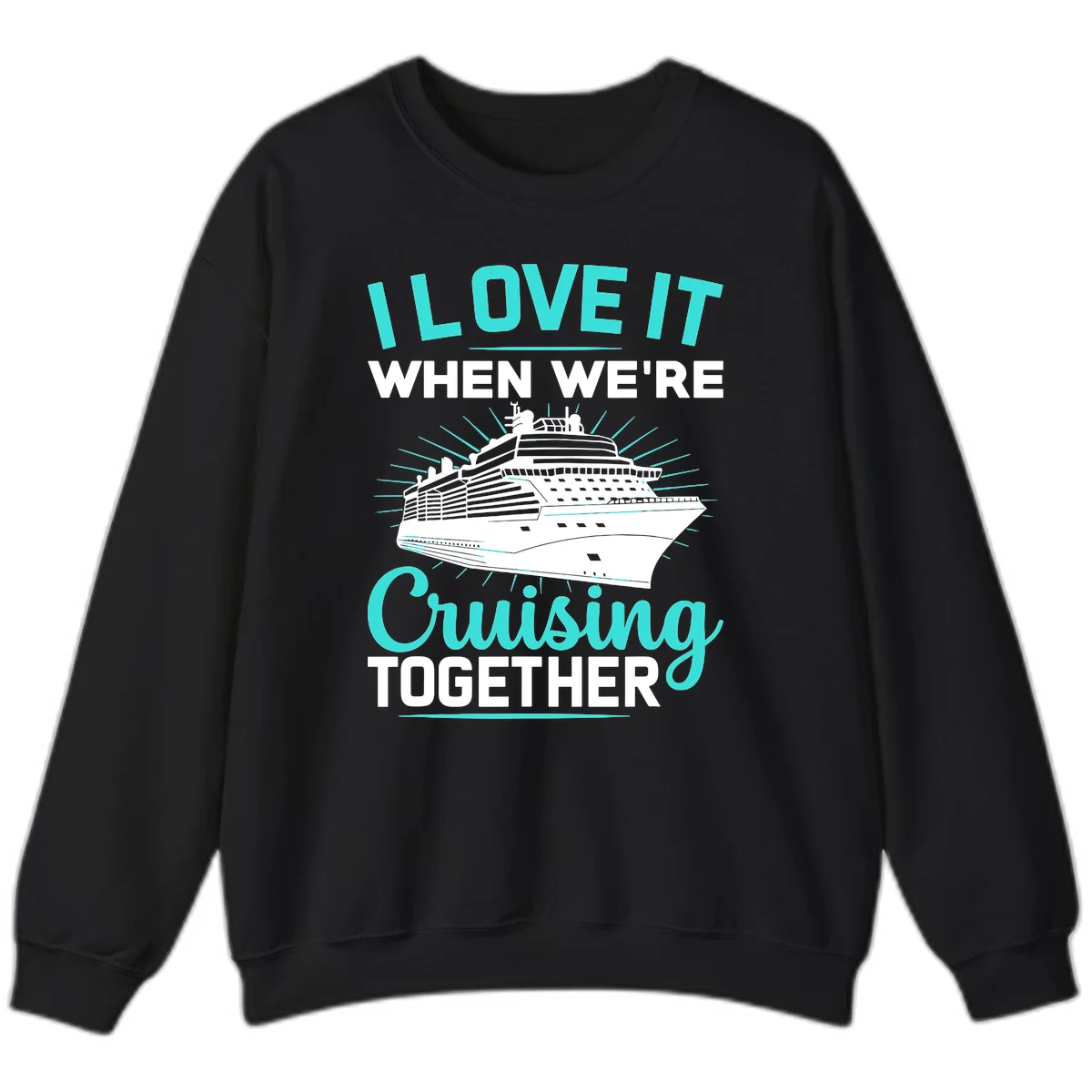 I Love It When We're Cruising Together Sweatshirt in Black