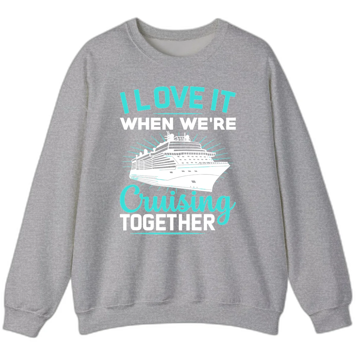 I Love It When We're Cruising Together Sweatshirt in Sport Grey
