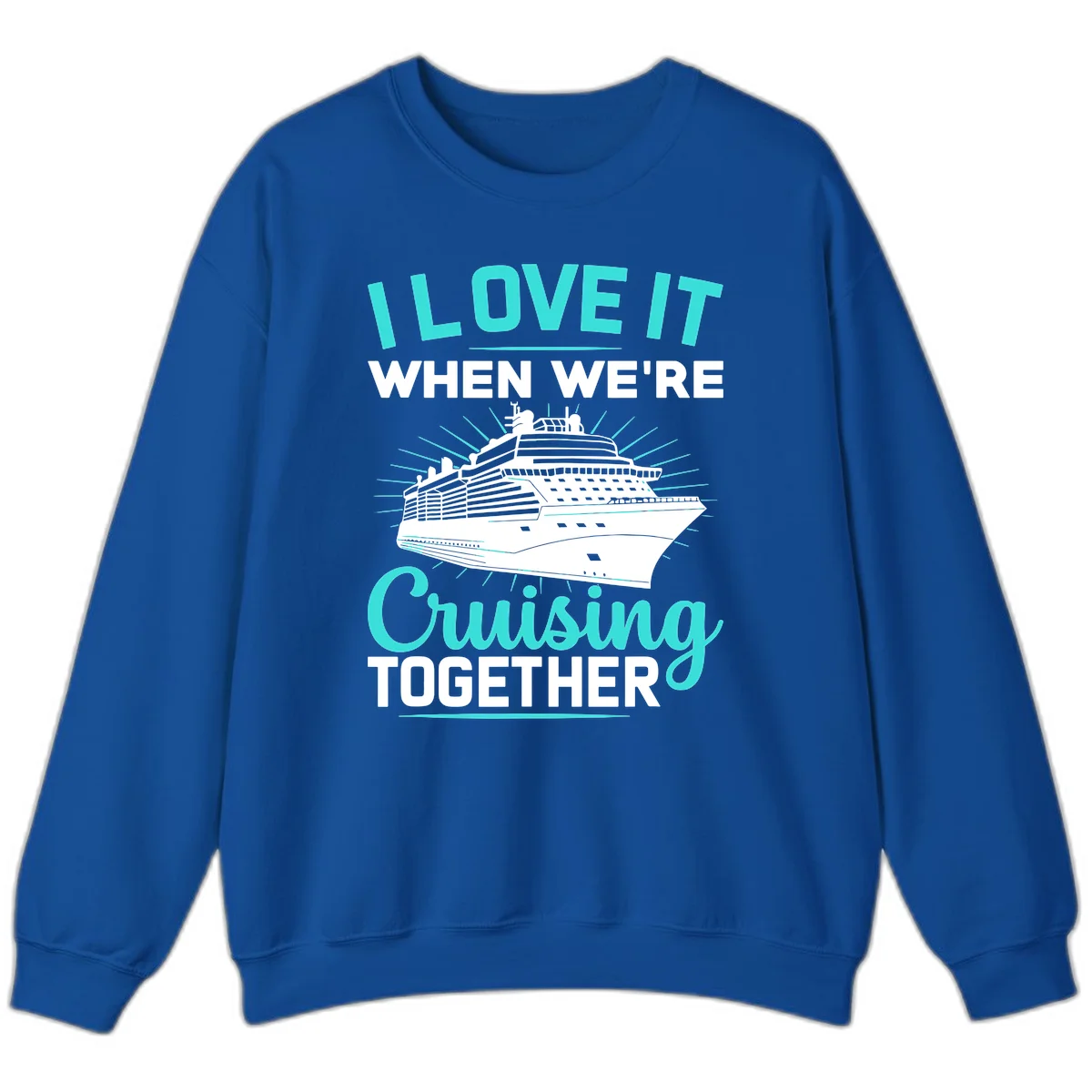 I Love It When We're Cruising Together Sweatshirt in Royal