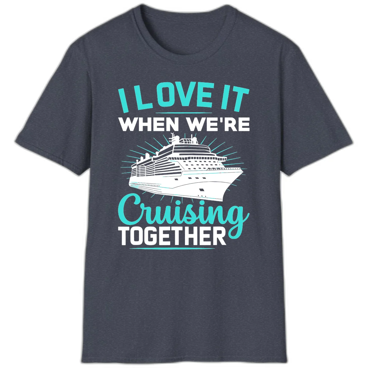 I Love It When We're Cruising Together T-Shirt in Heather Navy
