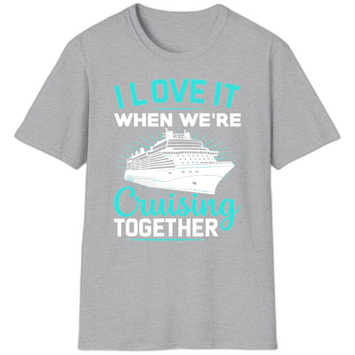 I Love It When We're Cruising Together T-Shirt in Sport Grey