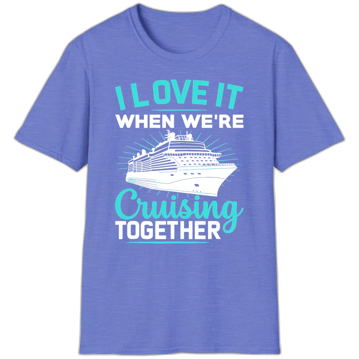 I Love It When We're Cruising Together T-Shirt in Heather Royal